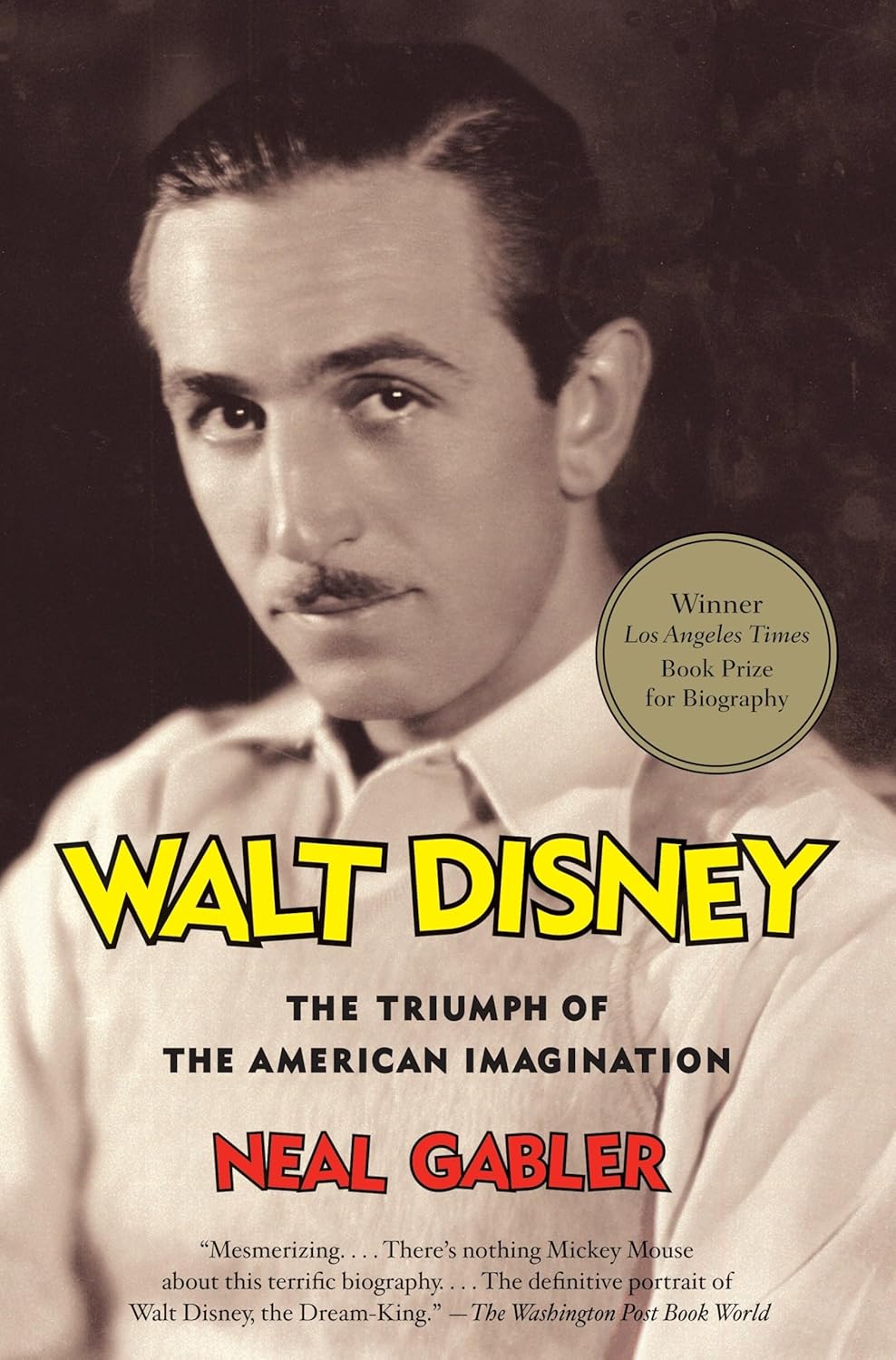 Walt Disney: The Triumph of the American Imagination By Neal Gabler
